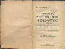 Wiadomości z pedagogiki i dydaktyki : podręcznik dla seminarjów i kursów nauczycielskich, tudzież wyższych szkół żeńskich, do nauki prywatnej i przygotowania się do egzaminów nauczycielskich