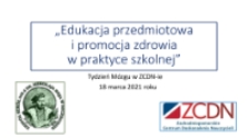 Edukacja przedmiotowa i promocja zdrowia w praktyce szkolnej. Tydzień mózgu w ZCDN-ie