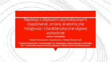 Depresja z objawami psychotycznymi : rozpoznanie, zmiany anatomiczne mózgowia i charakterystyczne objawy wytwórcze. Tydzień mózgu w ZCDN-ie