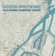 Szczecin opis(yw)any. Miasto w kronikach, wspomnieniach, literaturze