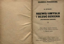 Rozwój umysłu i uczuć dziecka : (psychologia dziecka. 1 Wstęp (drogi i stopnie rozwoju) : rozwój umysłu dziecka do lat 3, 4 : geneza uczuć